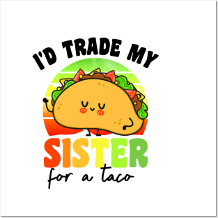 I'd Trade My Sister For A Taco Posters and Art